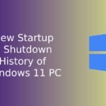 How to See Startup and Shut Down History of a Windows 11 PC View Startup and Shut down History of Your Windows 11 PC