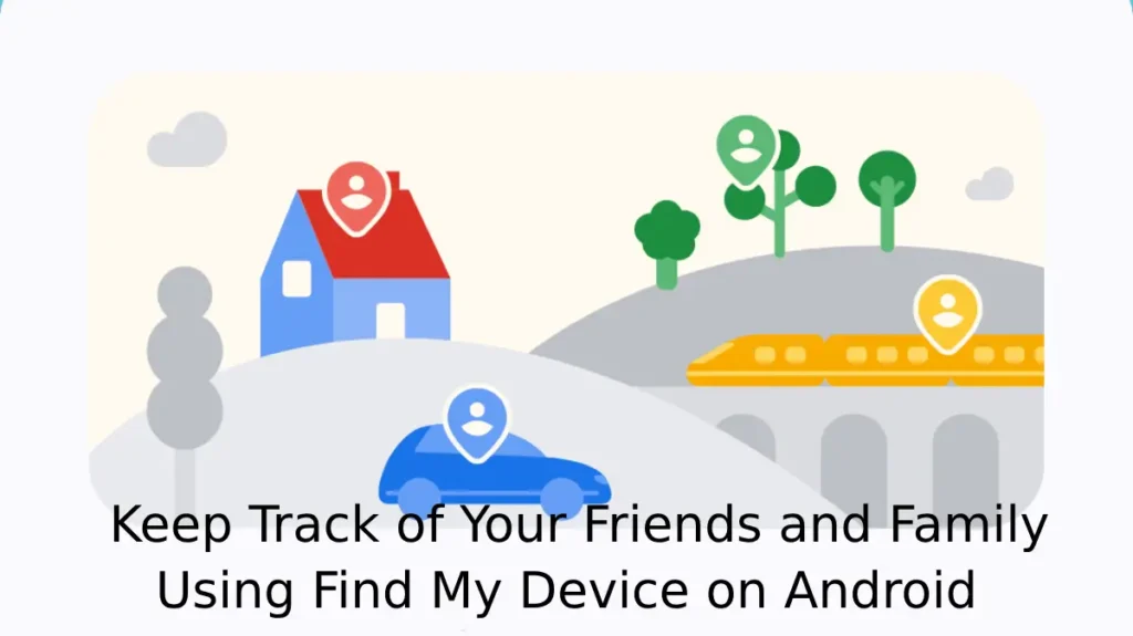 Use Find My Device to Track Your Friends and Family
