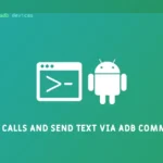 How to Make Calls and Send SMS via ADB Commands Make Calls and Send Text via ADB Commands