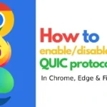 What is QUIC Protocol and How to Disable it in Chrome, Firefox & Edge QUIC Protocol in Chrome, Firefox and Edge